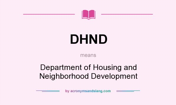 What does DHND mean? It stands for Department of Housing and Neighborhood Development