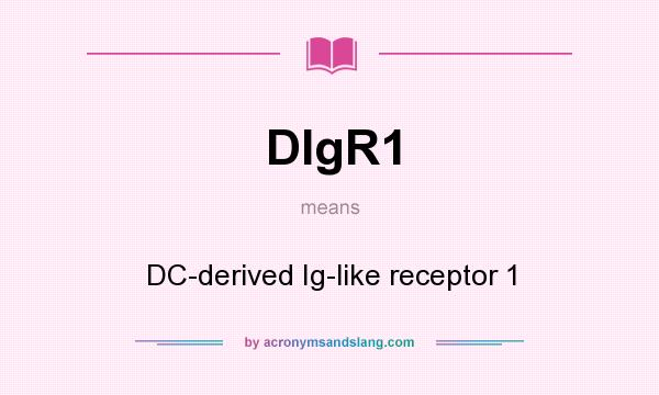 What does DIgR1 mean? It stands for DC-derived Ig-like receptor 1