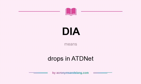 What does DIA mean? It stands for drops in ATDNet
