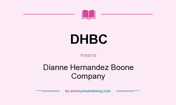 What does DHBC mean? It stands for Dianne Hernandez Boone Company
