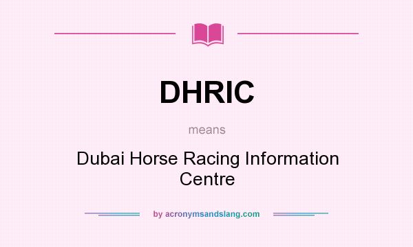 What does DHRIC mean? It stands for Dubai Horse Racing Information Centre