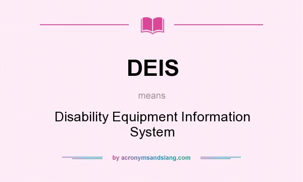 What does DEIS mean? It stands for Disability Equipment Information System