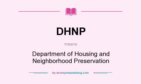 What does DHNP mean? It stands for Department of Housing and Neighborhood Preservation