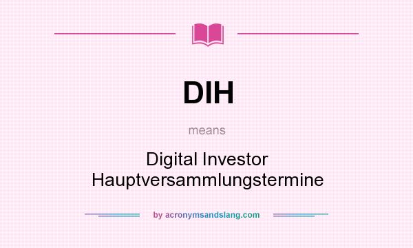 What does DIH mean? It stands for Digital Investor Hauptversammlungstermine