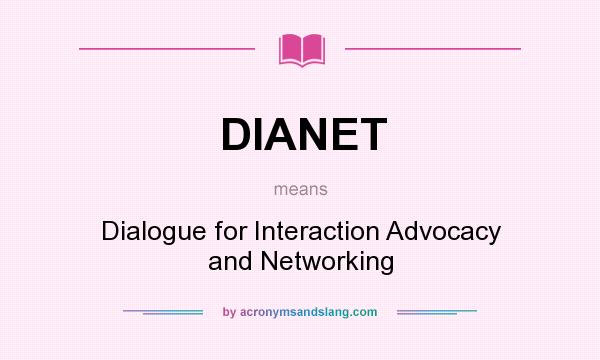 What does DIANET mean? It stands for Dialogue for Interaction Advocacy and Networking