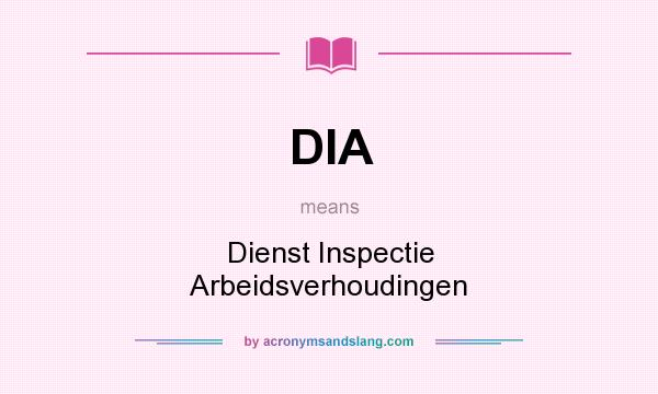 What does DIA mean? It stands for Dienst Inspectie Arbeidsverhoudingen