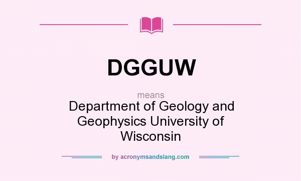 What does DGGUW mean? It stands for Department of Geology and Geophysics University of Wisconsin