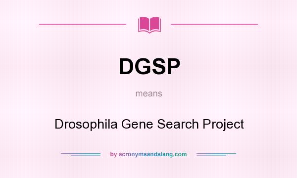 What does DGSP mean? It stands for Drosophila Gene Search Project