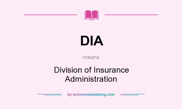 What does DIA mean? It stands for Division of Insurance Administration