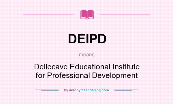 What does DEIPD mean? It stands for Dellecave Educational Institute for Professional Development