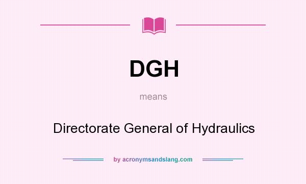 What does DGH mean? It stands for Directorate General of Hydraulics
