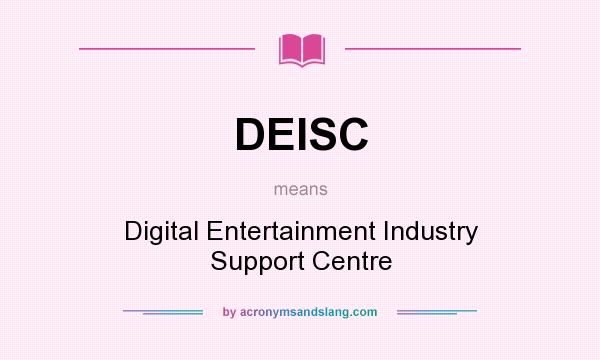 What does DEISC mean? It stands for Digital Entertainment Industry Support Centre