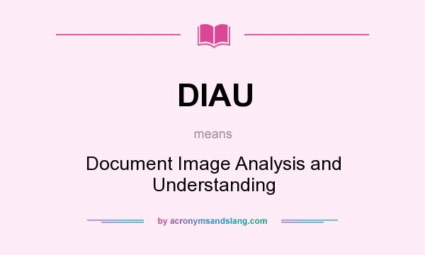 What does DIAU mean? It stands for Document Image Analysis and Understanding