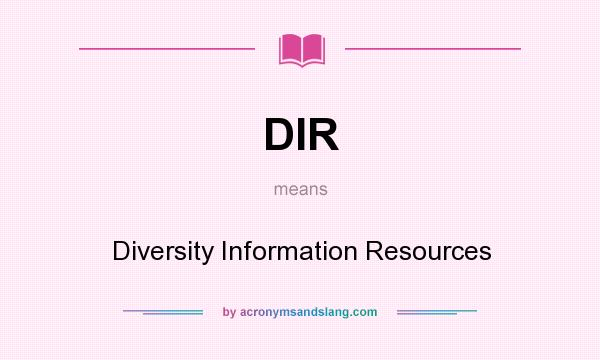 What does DIR mean? It stands for Diversity Information Resources