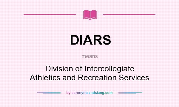 What does DIARS mean? It stands for Division of Intercollegiate Athletics and Recreation Services