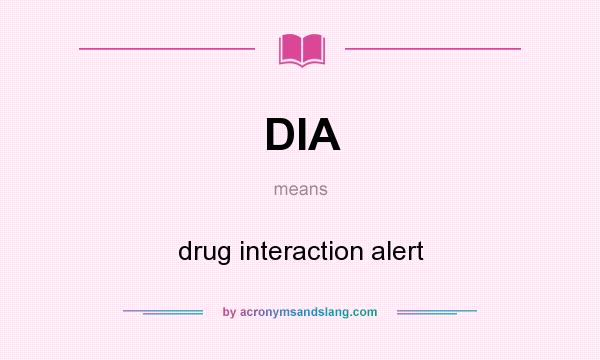 What does DIA mean? It stands for drug interaction alert