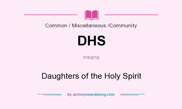 What does DHS mean? It stands for Daughters of the Holy Spirit