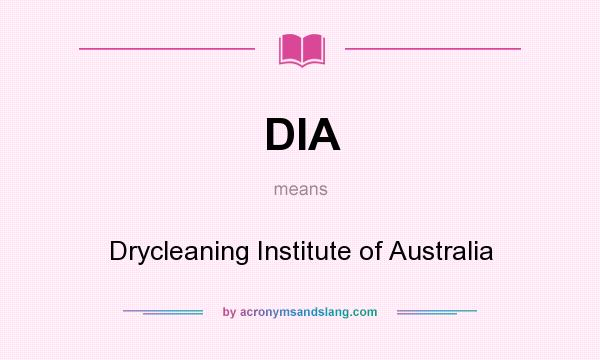 What does DIA mean? It stands for Drycleaning Institute of Australia