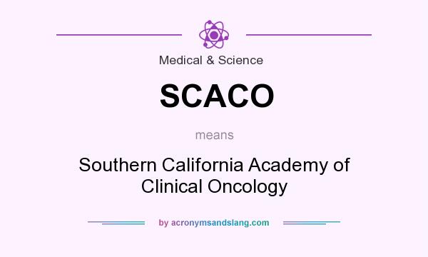 What does SCACO mean? It stands for Southern California Academy of Clinical Oncology