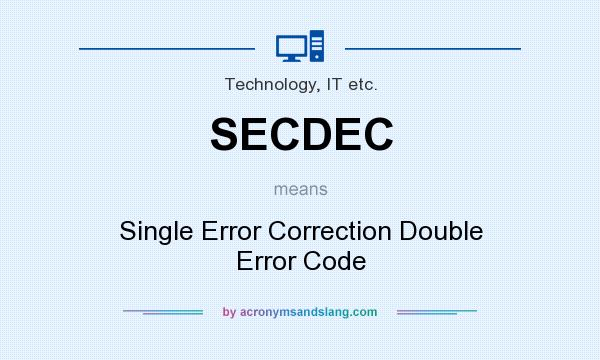 What does SECDEC mean? It stands for Single Error Correction Double Error Code