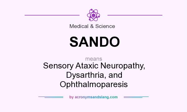 What does SANDO mean? It stands for Sensory Ataxic Neuropathy, Dysarthria, and Ophthalmoparesis
