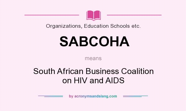 What does SABCOHA mean? It stands for South African Business Coalition on HIV and AIDS