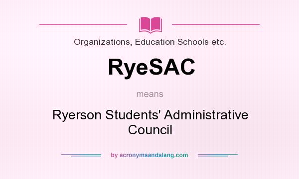 What does RyeSAC mean? It stands for Ryerson Students` Administrative Council