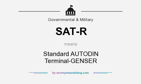 What does SAT-R mean? It stands for Standard AUTODIN Terminal-GENSER