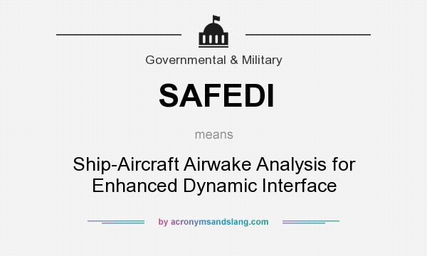What does SAFEDI mean? It stands for Ship-Aircraft Airwake Analysis for Enhanced Dynamic Interface