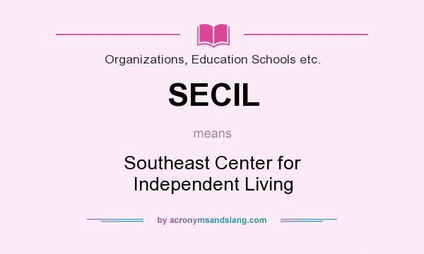 What does SECIL mean? It stands for Southeast Center for Independent Living