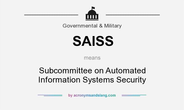 What does SAISS mean? It stands for Subcommittee on Automated Information Systems Security