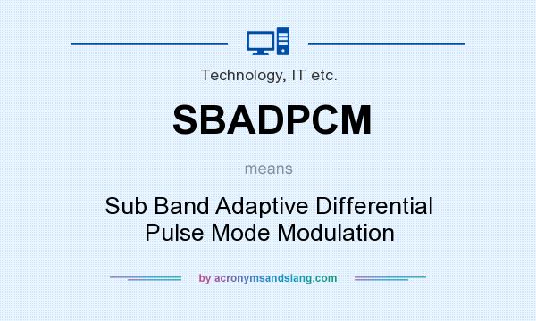 What does SBADPCM mean? It stands for Sub Band Adaptive Differential Pulse Mode Modulation