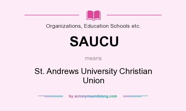 What does SAUCU mean? It stands for St. Andrews University Christian Union