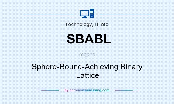 What does SBABL mean? It stands for Sphere-Bound-Achieving Binary Lattice