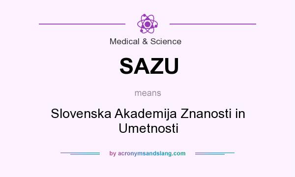 What does SAZU mean? It stands for Slovenska Akademija Znanosti in Umetnosti