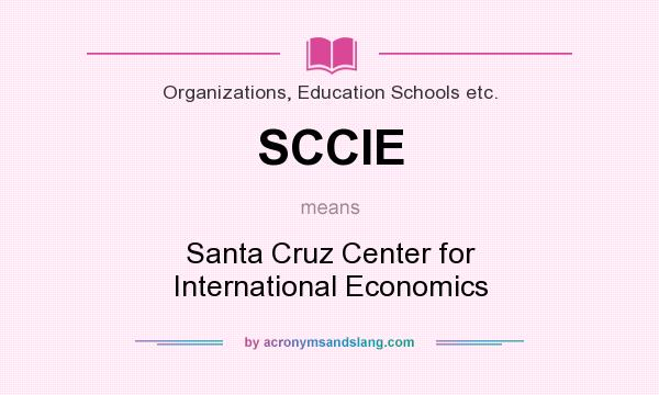 What does SCCIE mean? It stands for Santa Cruz Center for International Economics