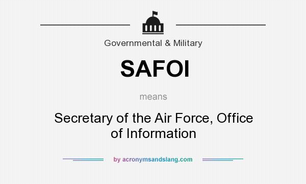 What does SAFOI mean? It stands for Secretary of the Air Force, Office of Information