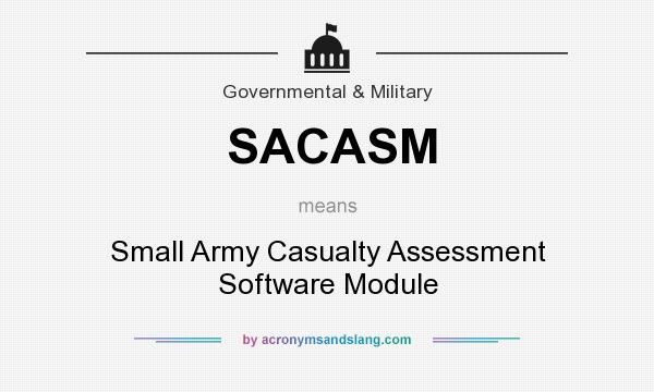 What does SACASM mean? It stands for Small Army Casualty Assessment Software Module