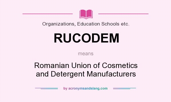 What does RUCODEM mean? It stands for Romanian Union of Cosmetics and Detergent Manufacturers