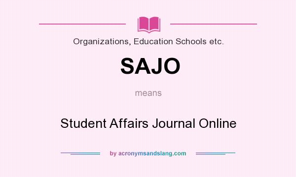 What does SAJO mean? It stands for Student Affairs Journal Online