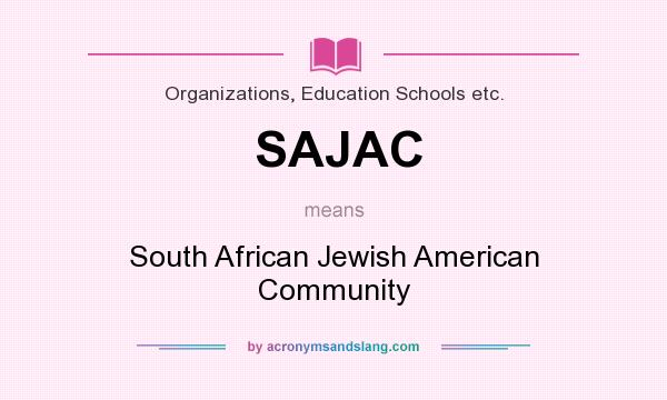 What does SAJAC mean? It stands for South African Jewish American Community