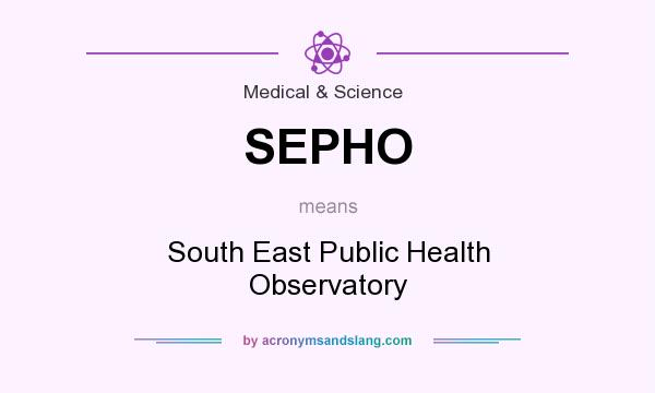 What does SEPHO mean? It stands for South East Public Health Observatory
