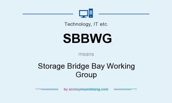 What does SBBWG mean? It stands for Storage Bridge Bay Working Group