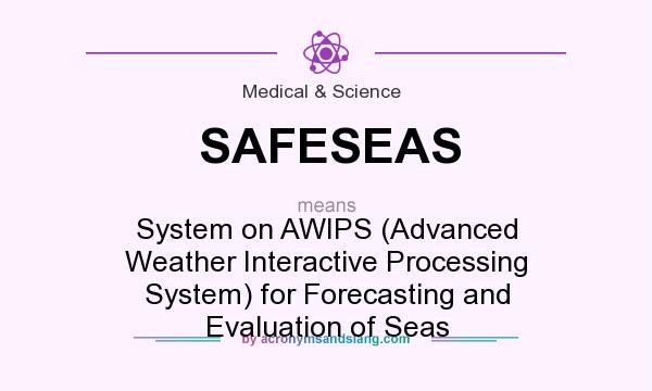 What does SAFESEAS mean? It stands for System on AWIPS (Advanced Weather Interactive Processing System) for Forecasting and Evaluation of Seas
