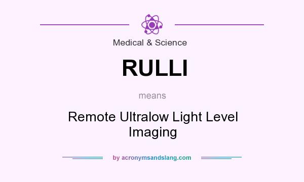 What does RULLI mean? It stands for Remote Ultralow Light Level Imaging