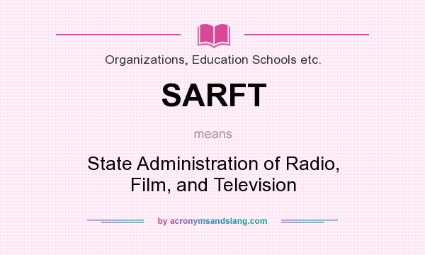 What does SARFT mean? It stands for State Administration of Radio, Film, and Television