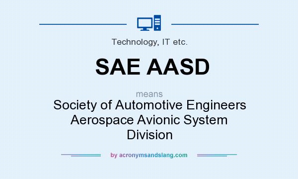 What does SAE AASD mean? It stands for Society of Automotive Engineers Aerospace Avionic System Division
