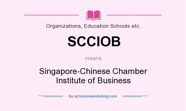 What does SCCIOB mean? It stands for Singapore-Chinese Chamber Institute of Business