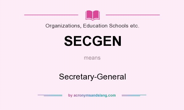 What does SECGEN mean? It stands for Secretary-General