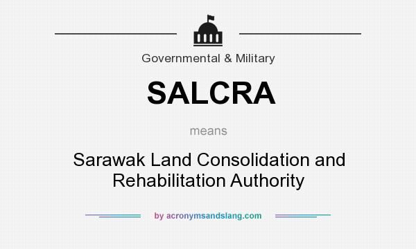 What does SALCRA mean? It stands for Sarawak Land Consolidation and Rehabilitation Authority